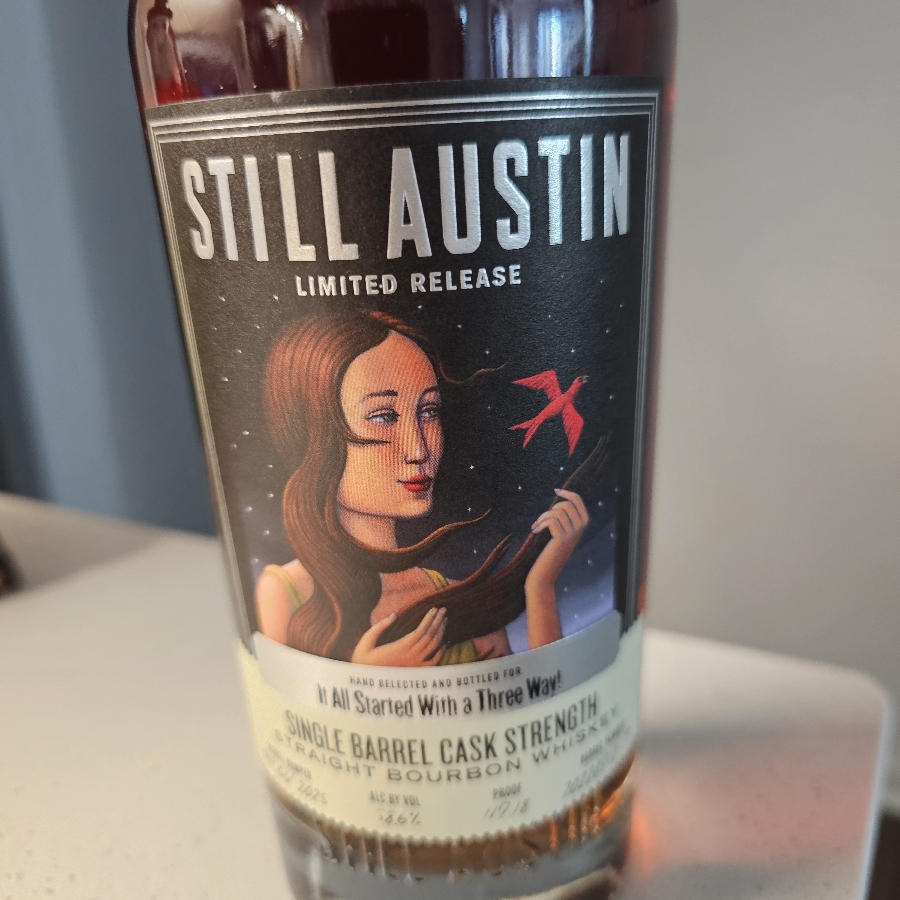 Still Austin Limited Release Single Barrel Cask Strength Straight Bourbon It All Started With a Three Way