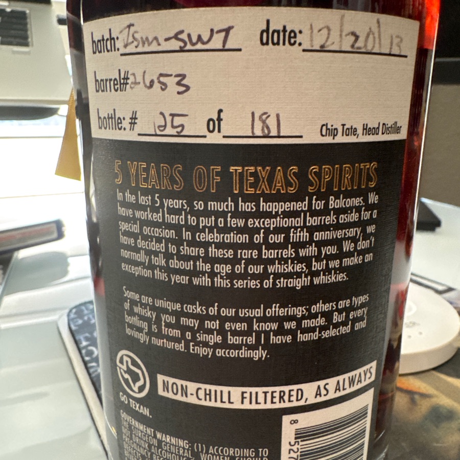 Balcones V anniversary - Texas Straight Malt Whisky - VSM-SWT Barrel 2653 - 12/20/13 - Bottle 25 of 181 - Chip Tate